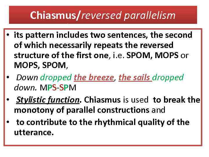 Chiasmus/reversed parallelism • its pattern includes two sentences, the second of which necessarily repeats