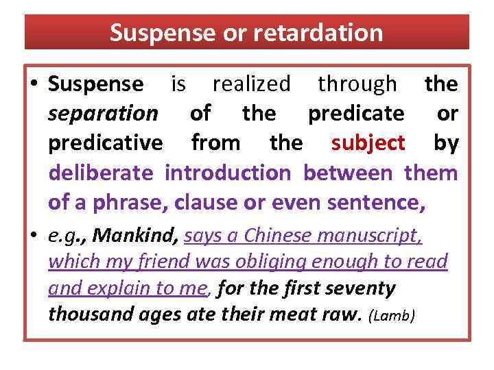 Suspense or retardation • Suspense is realized through the separation of the predicate or