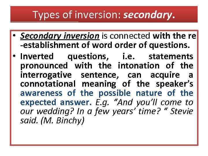 Types of inversion: secondary. • Secondary inversion is connected with the re -establishment of