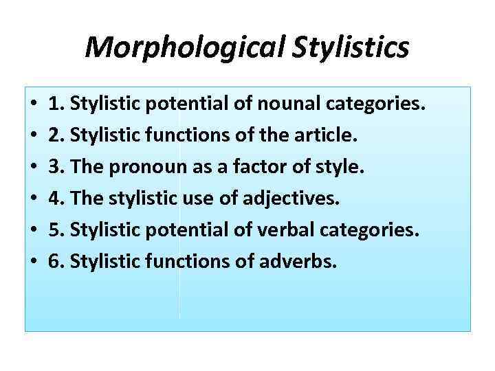 Morphological Stylistics • • • 1. Stylistic potential of nounal categories. 2. Stylistic functions