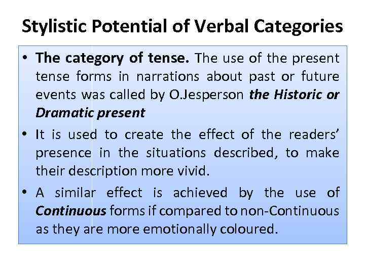 Stylistic Potential of Verbal Categories • The category of tense. The use of the