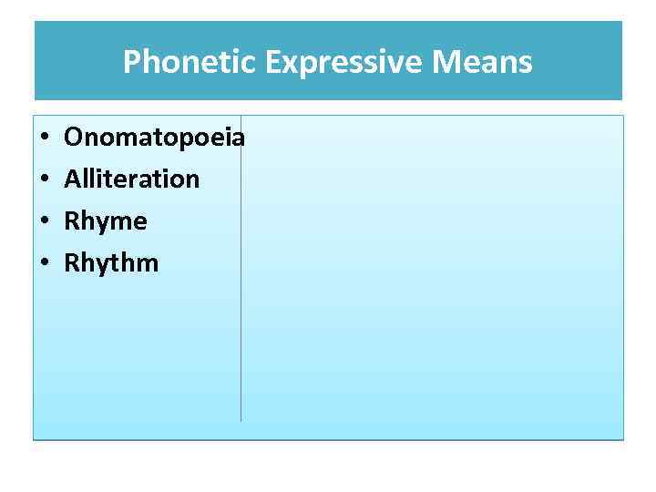 Phonetic Expressive Means • • Onomatopoeia Alliteration Rhyme Rhythm 