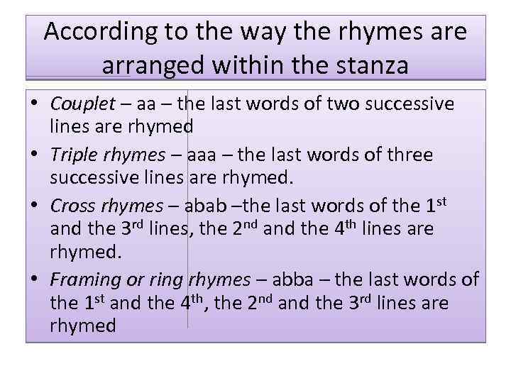 According to the way the rhymes are arranged within the stanza • Couplet –