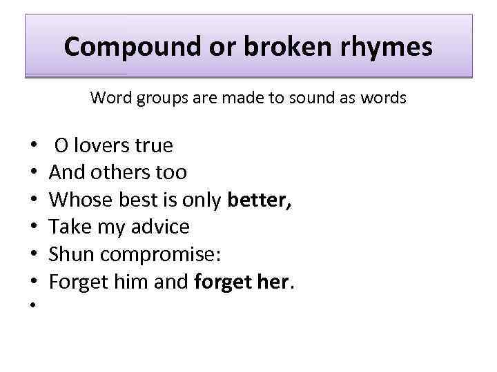Compound or broken rhymes Word groups are made to sound as words • •