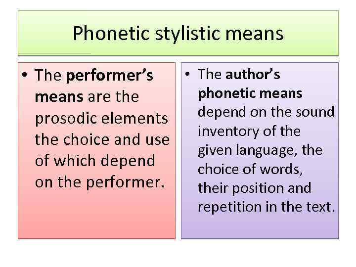 Phonetic stylistic means • The author’s • The performer’s phonetic means are the prosodic
