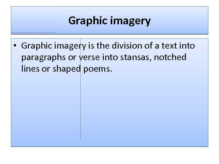 Graphic imagery • Graphic imagery is the division of a text into paragraphs or