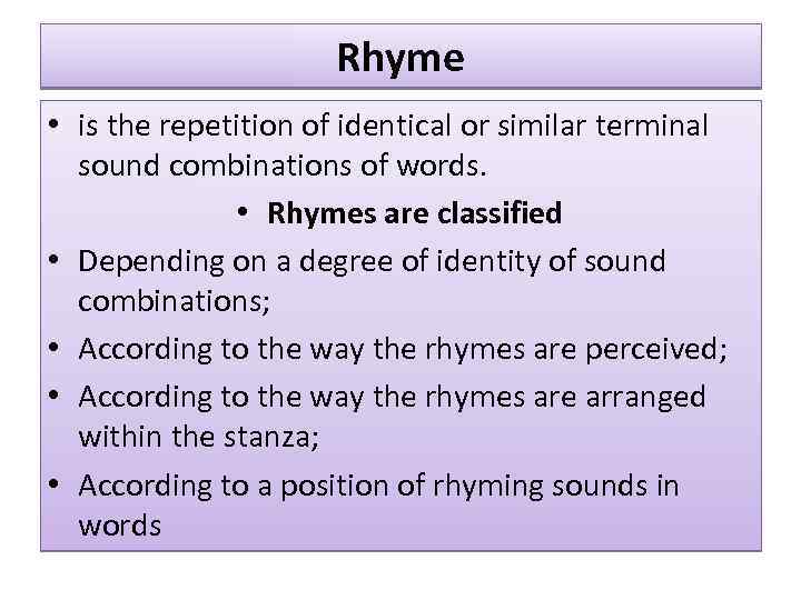 Rhyme • is the repetition of identical or similar terminal sound combinations of words.
