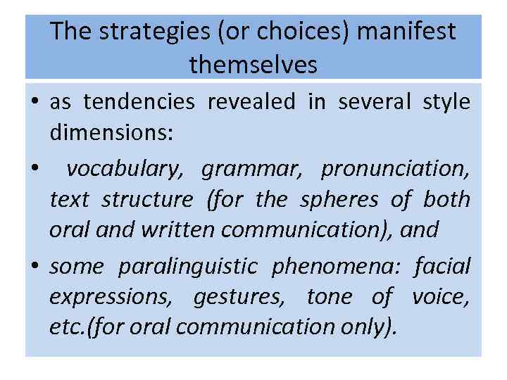 The strategies (or choices) manifest themselves • as tendencies revealed in several style dimensions: