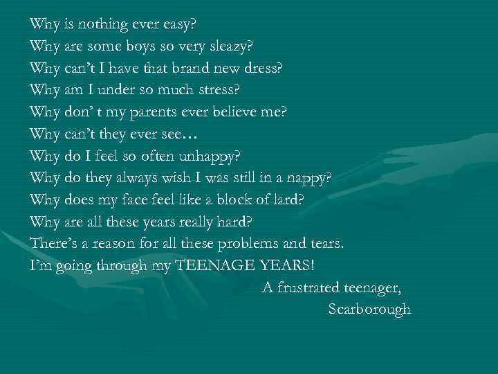 Why is nothing ever easy? Why are some boys so very sleazy? Why can’t