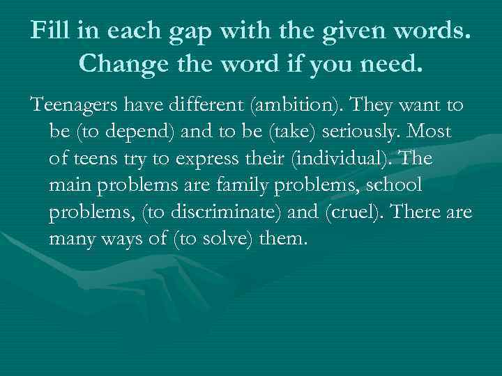 Fill in each gap with the given words. Change the word if you need.