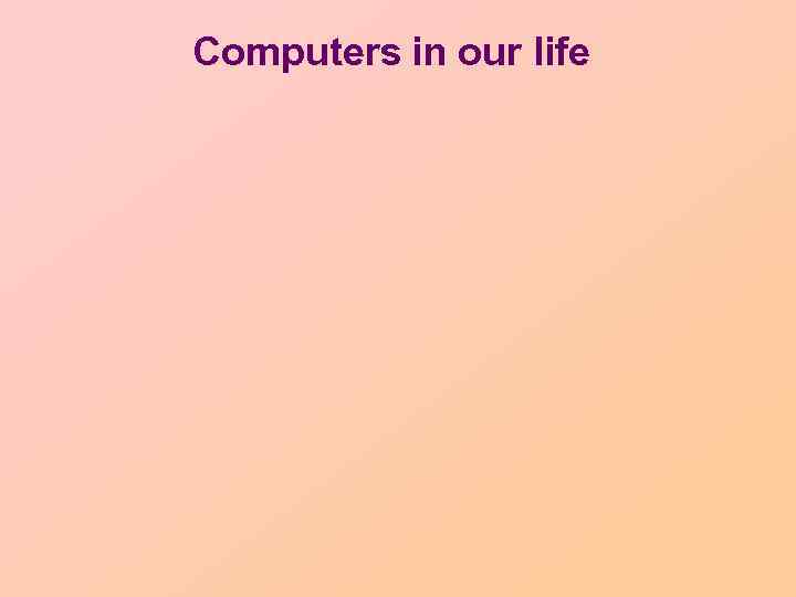 Computers in our life 