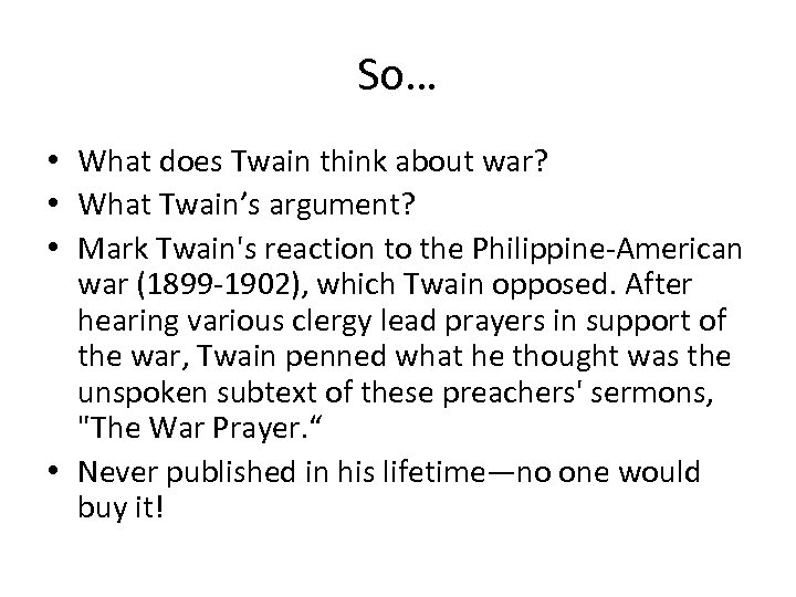 So… • What does Twain think about war? • What Twain’s argument? • Mark