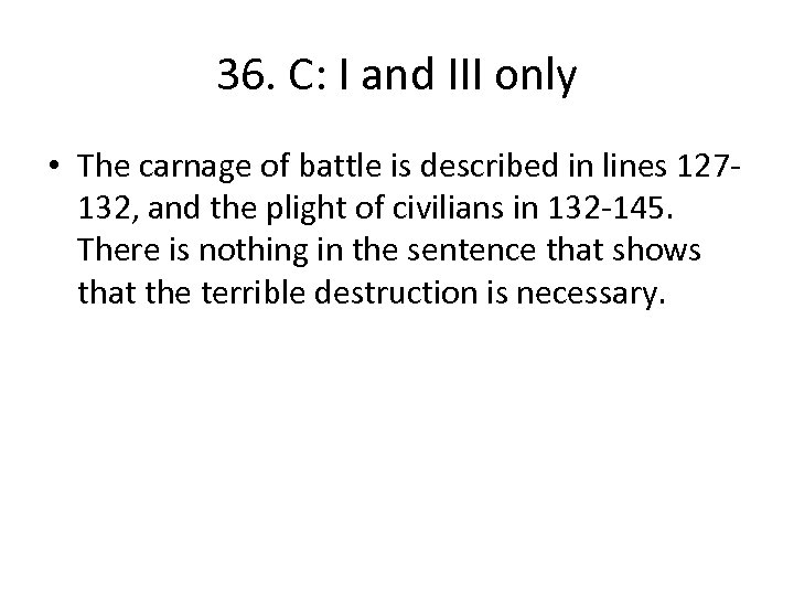 36. C: I and III only • The carnage of battle is described in