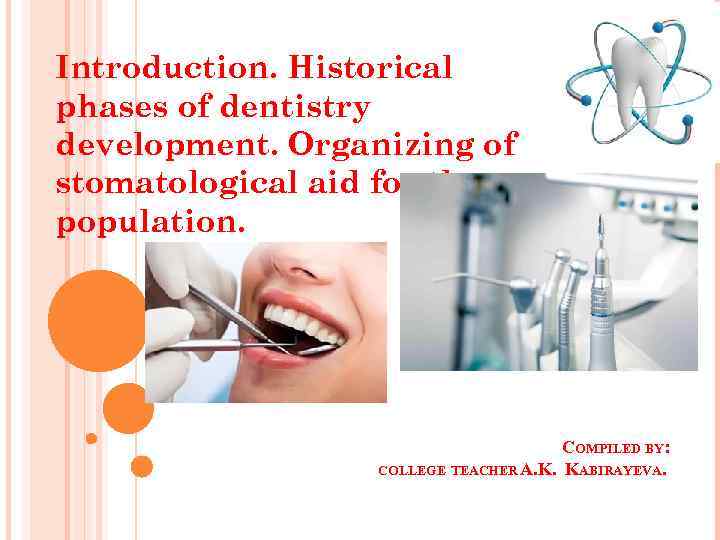 Introduction. Historical phases of dentistry development. Organizing of stomatological aid for the population. COMPILED