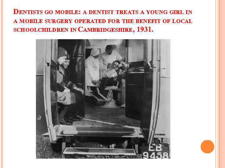 DENTISTS GO MOBILE: A DENTIST TREATS A YOUNG GIRL IN A MOBILE SURGERY OPERATED