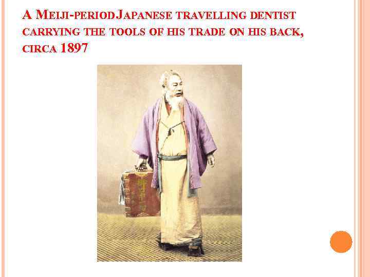 A MEIJI-PERIOD JAPANESE TRAVELLING DENTIST CARRYING THE TOOLS OF HIS TRADE ON HIS BACK,