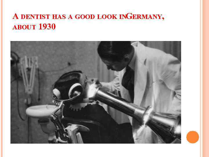 A DENTIST HAS A GOOD LOOK INGERMANY, ABOUT 1930 