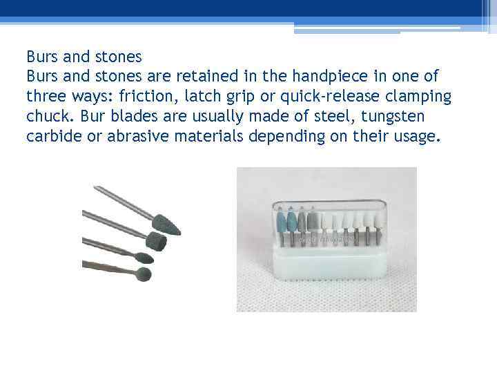 Burs and stones are retained in the handpiece in one of three ways: friction,