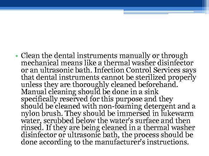  • Clean the dental instruments manually or through mechanical means like a thermal
