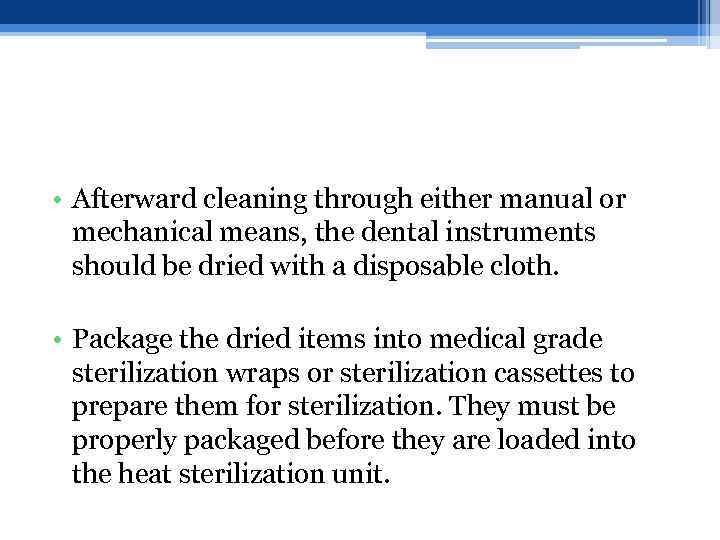  • Afterward cleaning through either manual or mechanical means, the dental instruments should