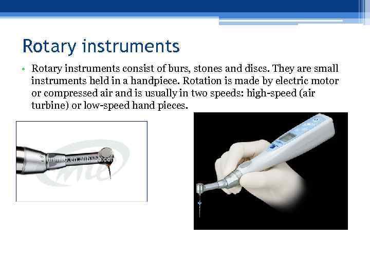 Rotary instruments • Rotary instruments consist of burs, stones and discs. They are small