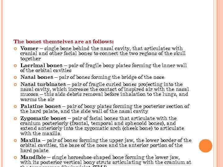 The bones themselves are as follows: Vomer – single bone behind the nasal cavity,