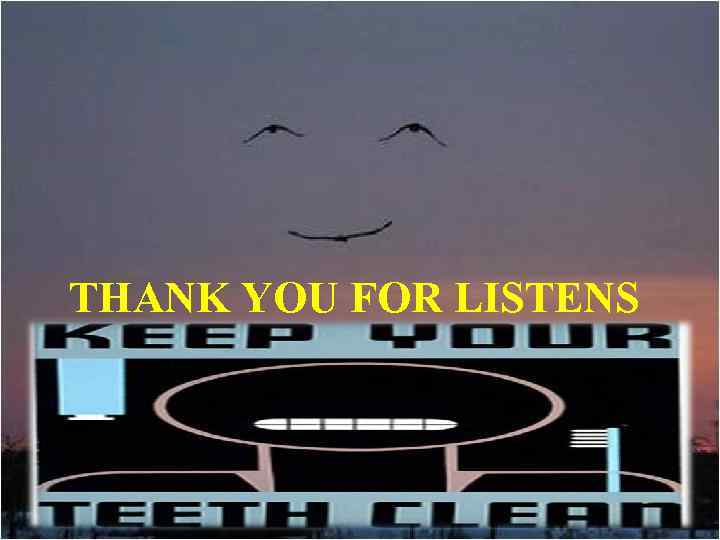 THANK YOU FOR LISTENS 