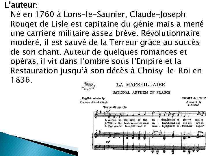 L’auteur: Né en 1760 à Lons-le-Saunier, Claude-Joseph Rouget de Lisle est capitaine du génie