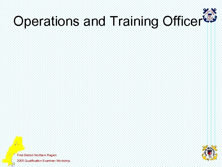 Operations and Training Officer First District Northern Region 2005 Qualification Examiner Workshop 