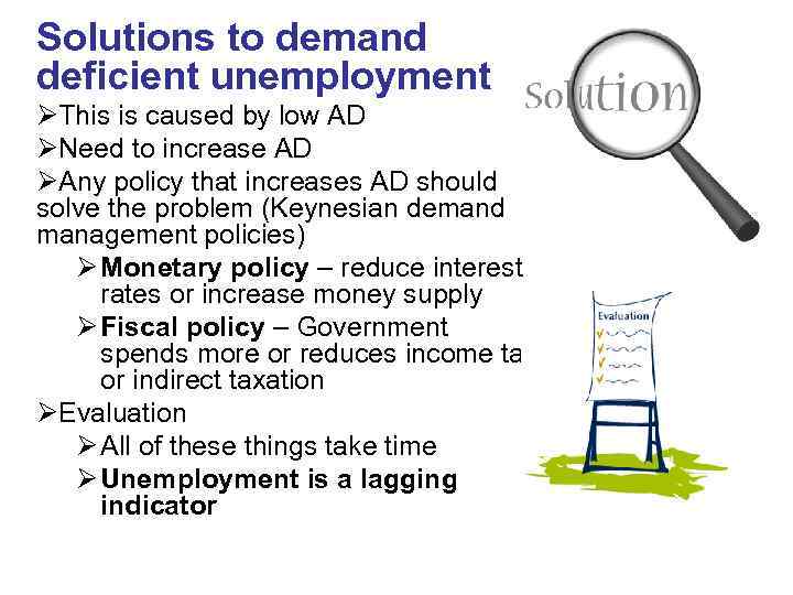 Solutions to demand deficient unemployment ØThis is caused by low AD ØNeed to increase