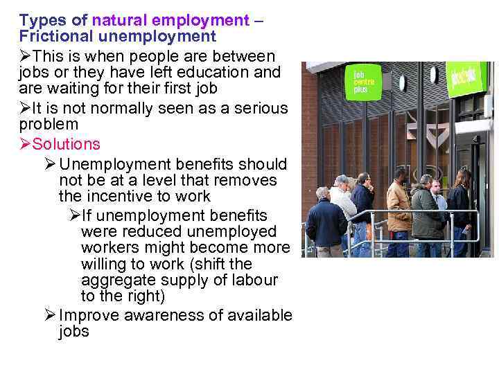 Types of natural employment – Frictional unemployment ØThis is when people are between jobs