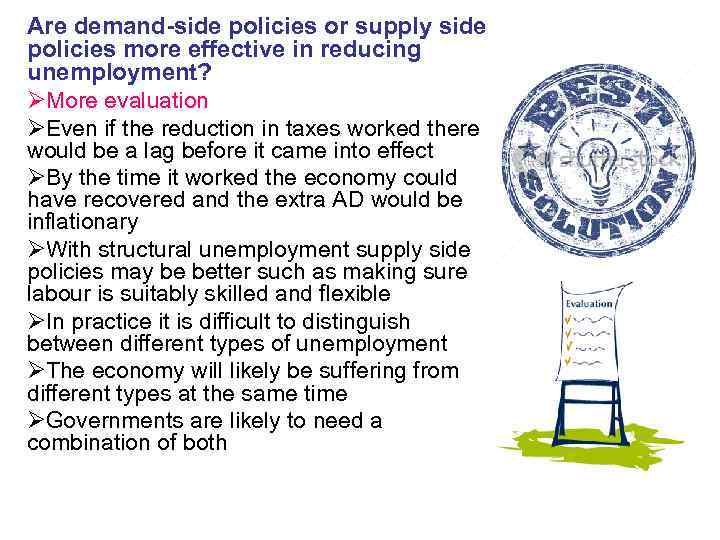 Are demand-side policies or supply side policies more effective in reducing unemployment? ØMore evaluation