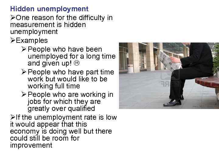 Hidden unemployment ØOne reason for the difficulty in measurement is hidden unemployment ØExamples Ø