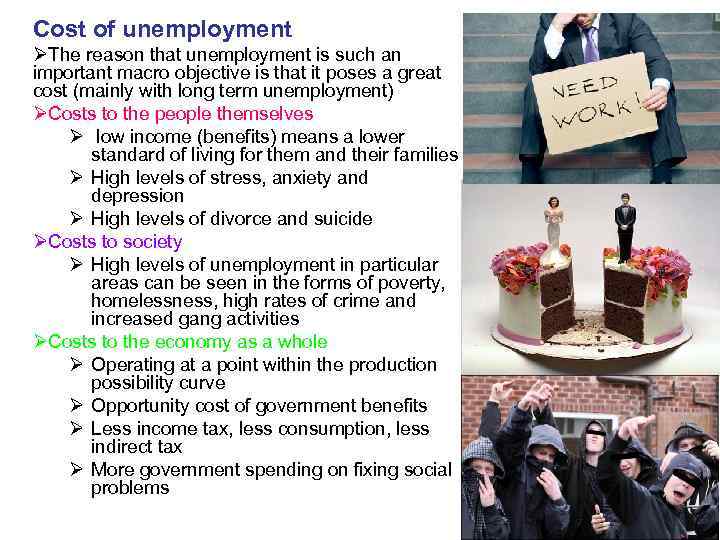Cost of unemployment ØThe reason that unemployment is such an important macro objective is