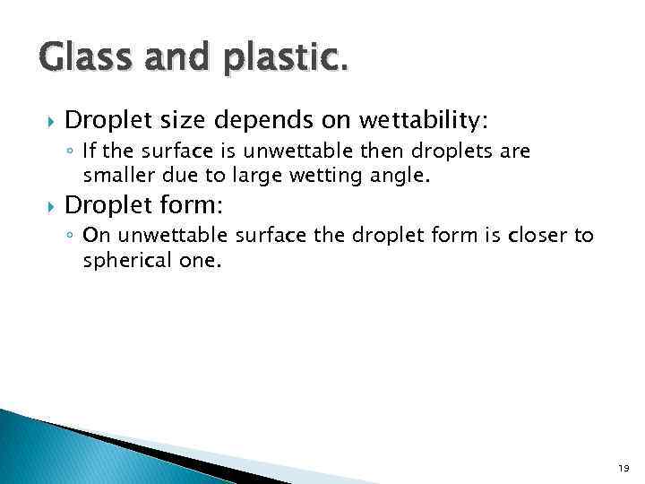 Glass and plastic. Droplet size depends on wettability: ◦ If the surface is unwettable