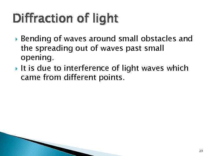 Diffraction of light Bending of waves around small obstacles and the spreading out of