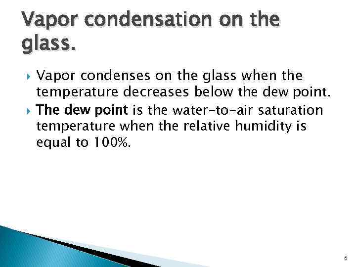 Vapor condensation on the glass. Vapor condenses on the glass when the temperature decreases