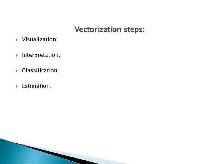  Visualization; Interpretation; Classification; Estimation. Vectorization steps: 