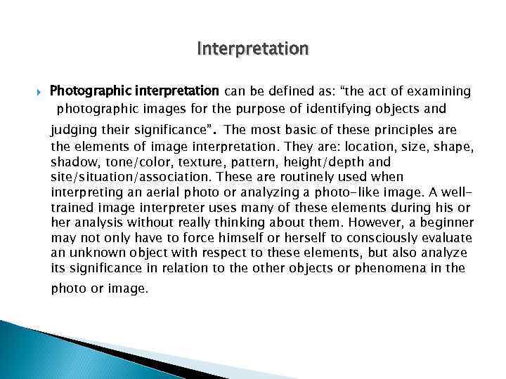 Interpretation Photographic interpretation can be defined as: “the act of examining photographic images for