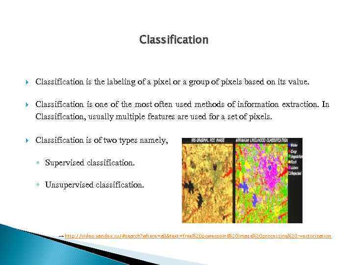 Classification is the labeling of a pixel or a group of pixels based on