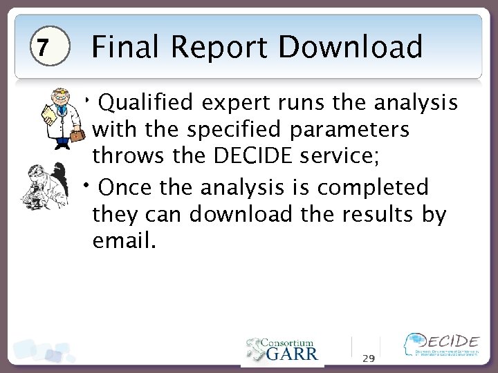 7 Final Report Download • Qualified expert runs the analysis with the specified parameters