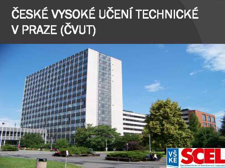 ČESKÉ VYSOKÉ UČENÍ TECHNICKÉ V PRAZE (ČVUT) Fakulta stavební (FSv) Fakulta strojní (FS) Fakulta