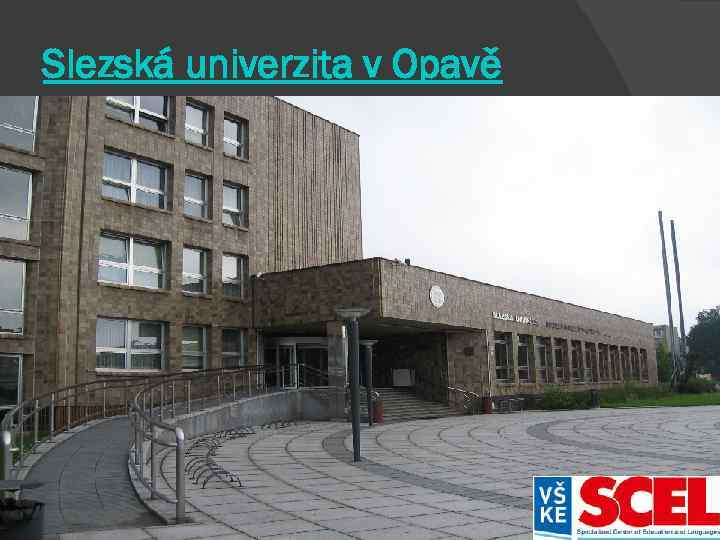 Slezská univerzita v Opavě Filozoficko-přírodovědecká fakulta v Opavě Obchodně podnikatelská fakulta v Karviné Fakulta