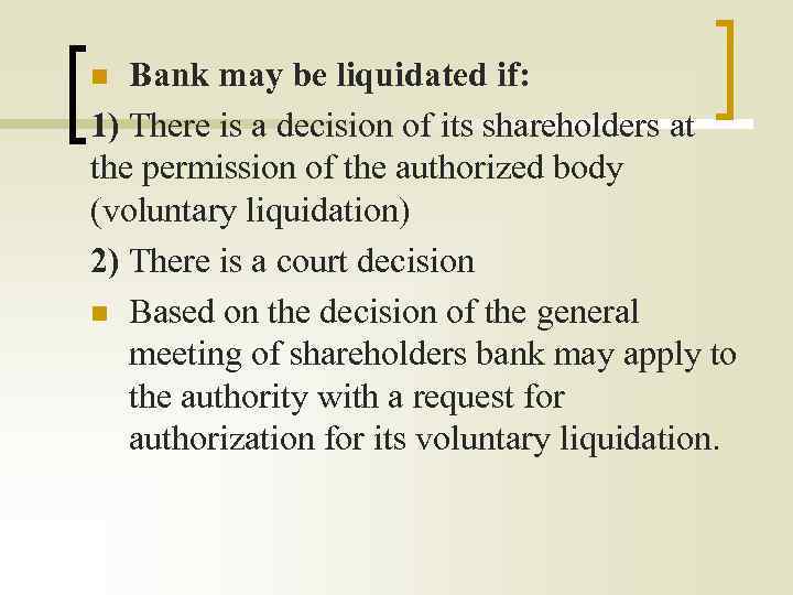 Bank may be liquidated if: 1) There is a decision of its shareholders at