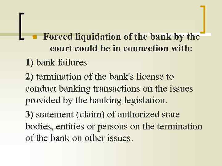 Forced liquidation of the bank by the court could be in connection with: 1)