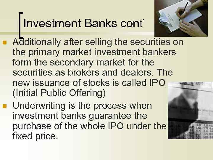 Investment Banks cont’ n n Additionally after selling the securities on the primary market