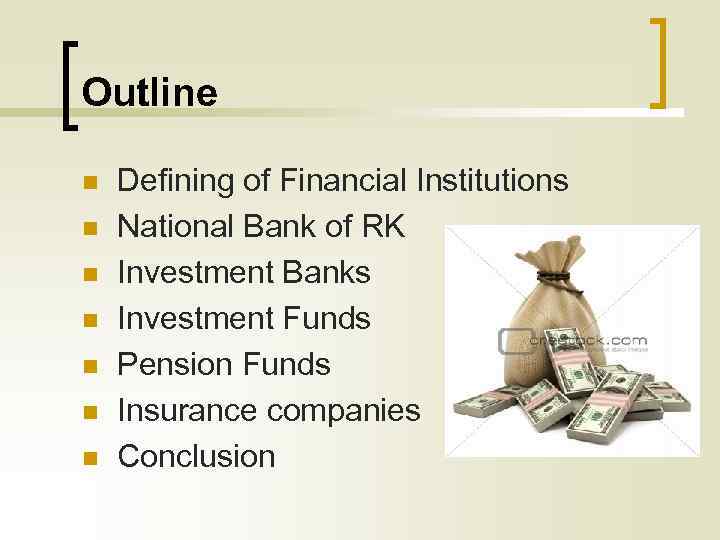 Outline n n n n Defining of Financial Institutions National Bank of RK Investment