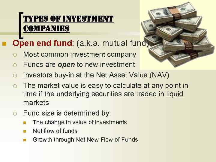 TYPES OF INVESTMENT COMPANIES n Open end fund: (a. k. a. mutual fund) ¡