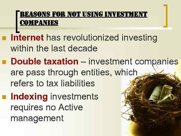 REASONS FOR NOT USING INVESTMENT COMPANIES n n n Internet has revolutionized investing within