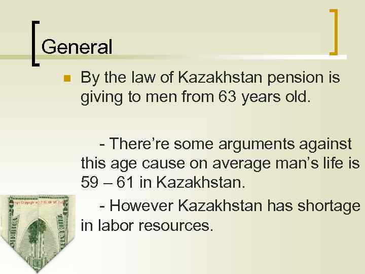 General n By the law of Kazakhstan pension is giving to men from 63